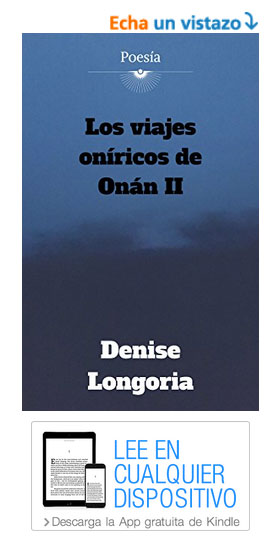 los-viajes-oniricos-de-onan-2-denise-longoria-poemas