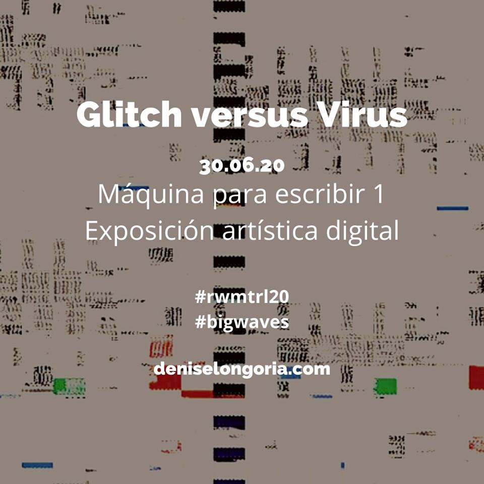 glitch versus virus denise longoria rwmtrl20 inauguracion