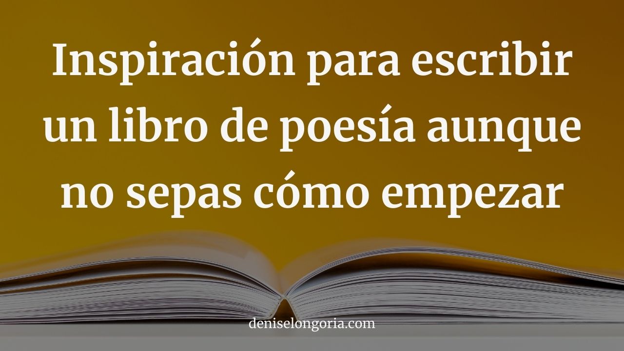 Inspiración para escribir un libro de poesía aunque no sepas como empezar