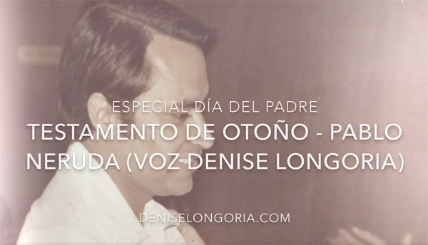 testamento de otoño pablo neruda poemas denise longoria